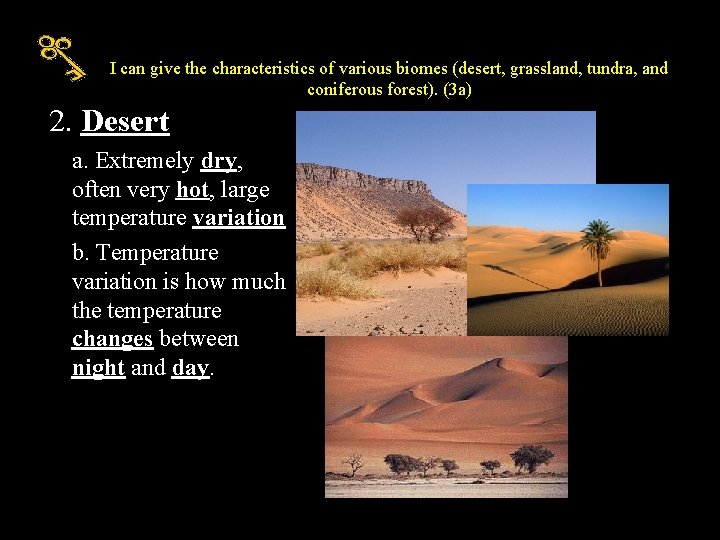 I can give the characteristics of various biomes (desert, grassland, tundra, and coniferous forest).