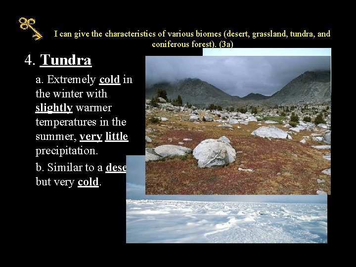 I can give the characteristics of various biomes (desert, grassland, tundra, and coniferous forest).