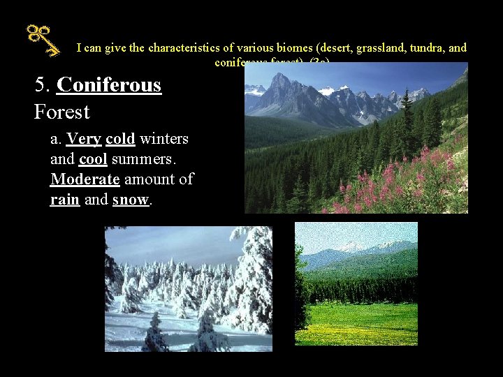 I can give the characteristics of various biomes (desert, grassland, tundra, and coniferous forest).