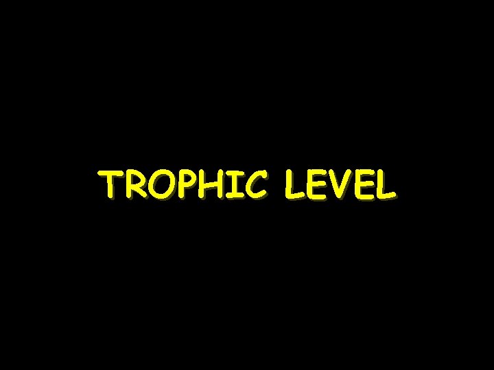 TROPHIC LEVEL 