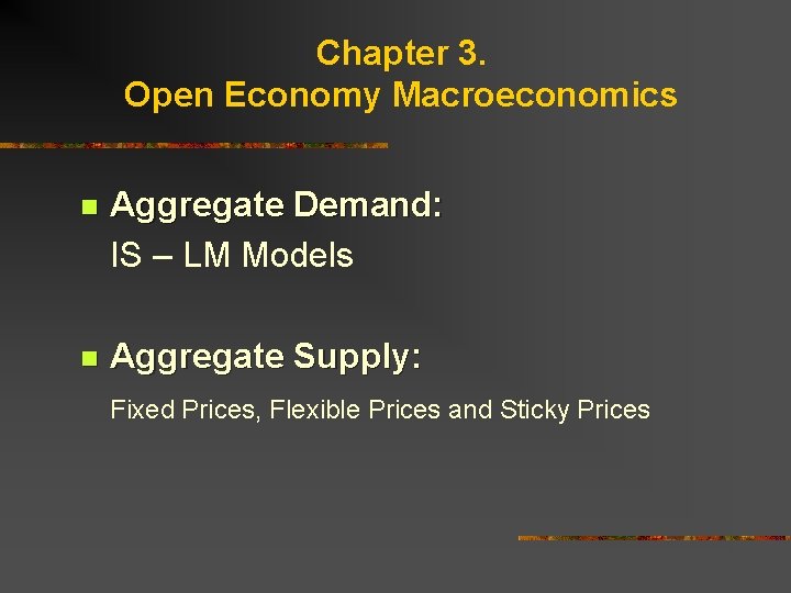 Chapter 3. Open Economy Macroeconomics n Aggregate Demand: IS – LM Models n Aggregate
