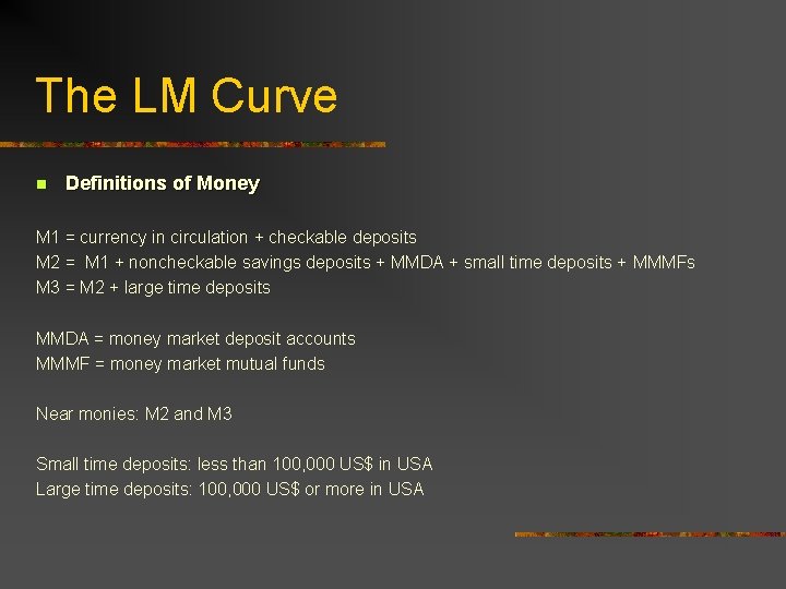 The LM Curve n Definitions of Money M 1 = currency in circulation +