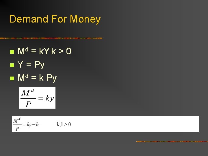 Demand For Money n n n Md = k. Y k > 0 Y