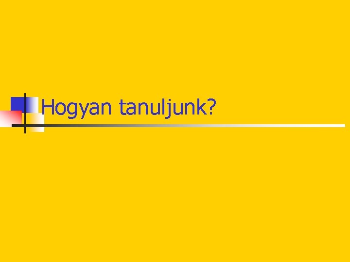 Hogyan tanuljunk? 