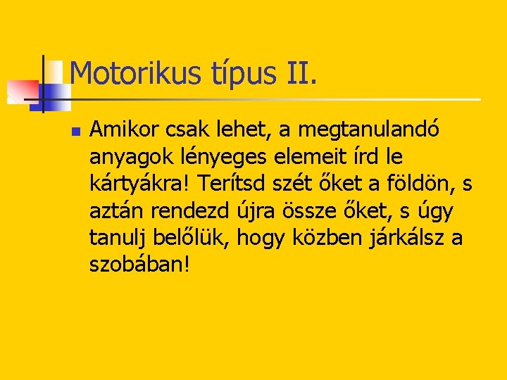 Motorikus típus II. n Amikor csak lehet, a megtanulandó anyagok lényeges elemeit írd le