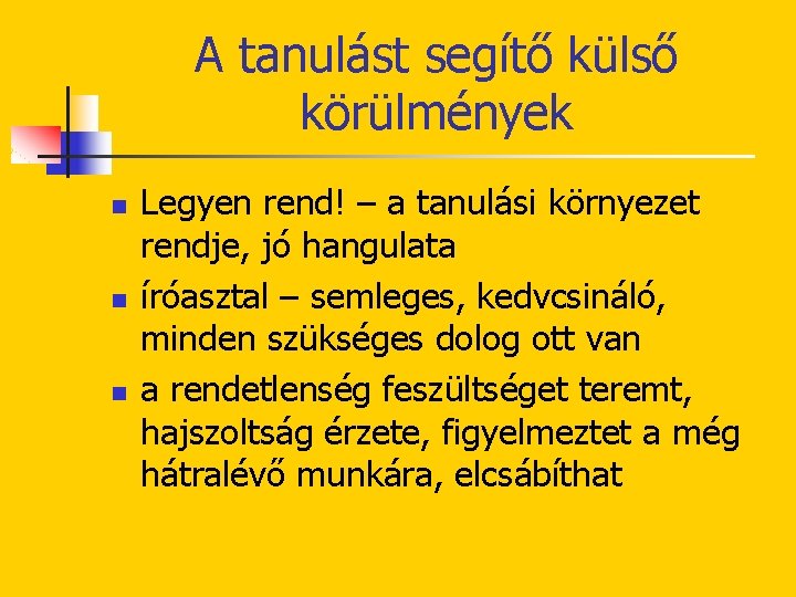 A tanulást segítő külső körülmények n n n Legyen rend! – a tanulási környezet