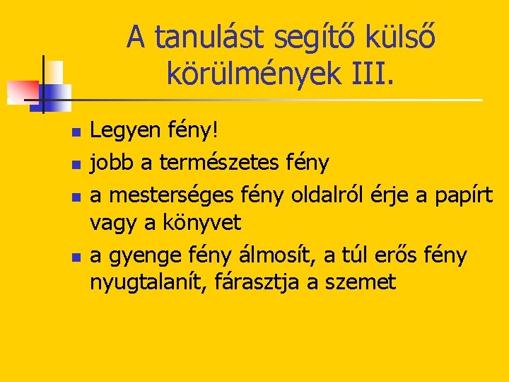 A tanulást segítő külső körülmények III. n n Legyen fény! jobb a természetes fény