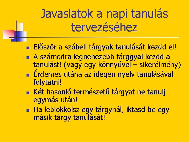 Javaslatok a napi tanulás tervezéséhez n n n Először a szóbeli tárgyak tanulását kezdd