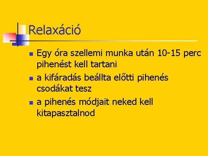 Relaxáció n n n Egy óra szellemi munka után 10 -15 perc pihenést kell