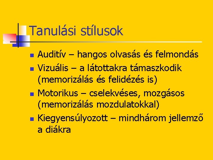 Tanulási stílusok n n Auditív – hangos olvasás és felmondás Vizuális – a látottakra