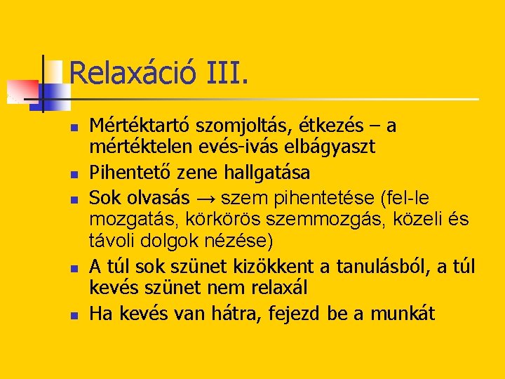 Relaxáció III. n n n Mértéktartó szomjoltás, étkezés – a mértéktelen evés-ivás elbágyaszt Pihentető