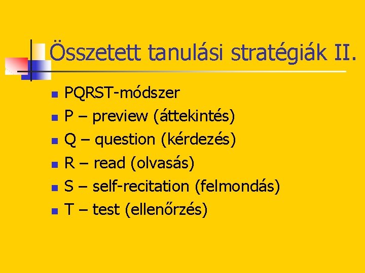 Összetett tanulási stratégiák II. n n n PQRST-módszer P – preview (áttekintés) Q –