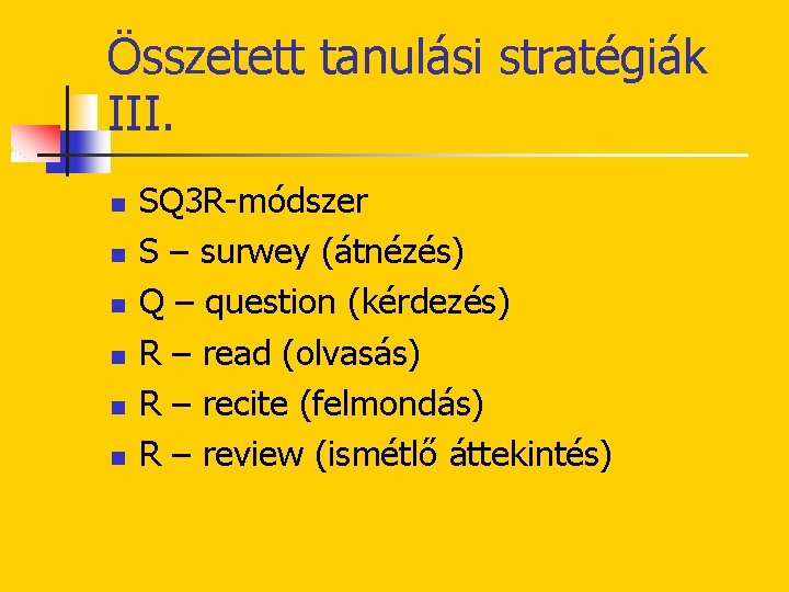Összetett tanulási stratégiák III. n n n SQ 3 R-módszer S – surwey (átnézés)