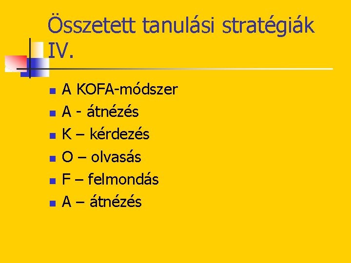 Összetett tanulási stratégiák IV. n n n A KOFA-módszer A - átnézés K –