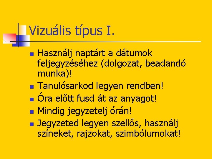 Vizuális típus I. n n n Használj naptárt a dátumok feljegyzéséhez (dolgozat, beadandó munka)!