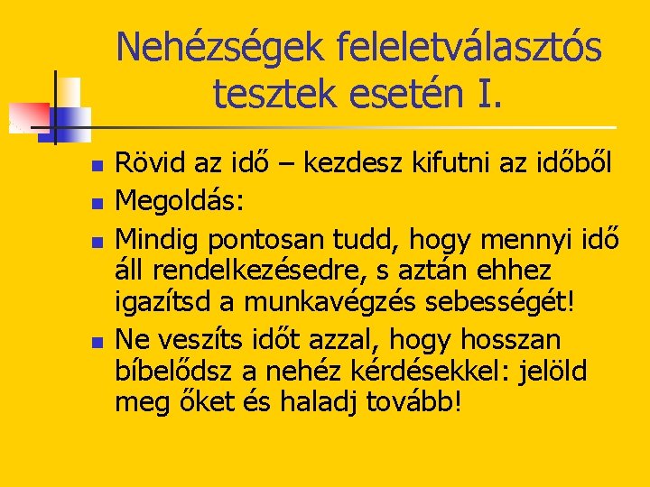 Nehézségek feleletválasztós tesztek esetén I. n n Rövid az idő – kezdesz kifutni az