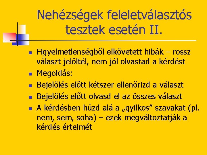 Nehézségek feleletválasztós tesztek esetén II. n n n Figyelmetlenségből elkövetett hibák – rossz választ