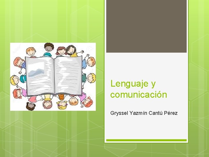 Lenguaje y comunicación Gryssel Yazmín Cantú Pérez 