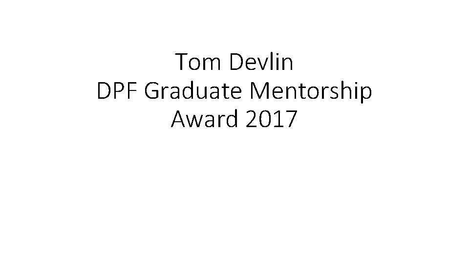 Tom Devlin DPF Graduate Mentorship Award 2017 