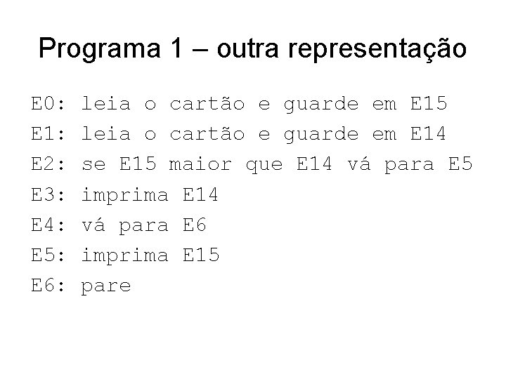 Programa 1 – outra representação E 0: E 1: E 2: E 3: E