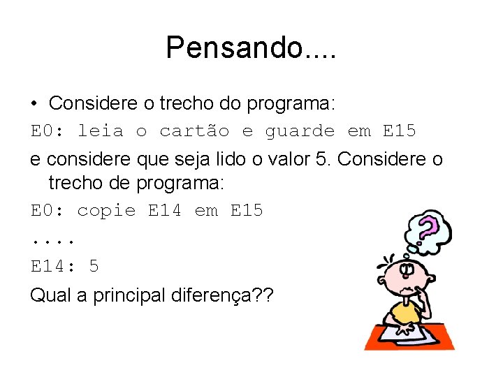 Pensando. . • Considere o trecho do programa: E 0: leia o cartão e