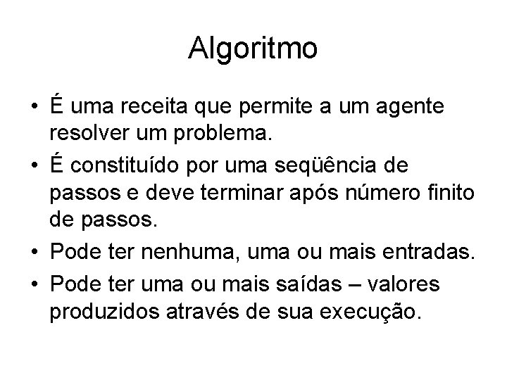 Algoritmo • É uma receita que permite a um agente resolver um problema. •