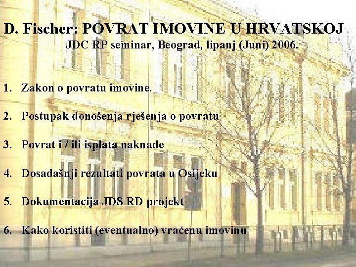 D. Fischer: POVRAT IMOVINE U HRVATSKOJ JDC RP seminar, Beograd, lipanj (Juni) 2006. 1.