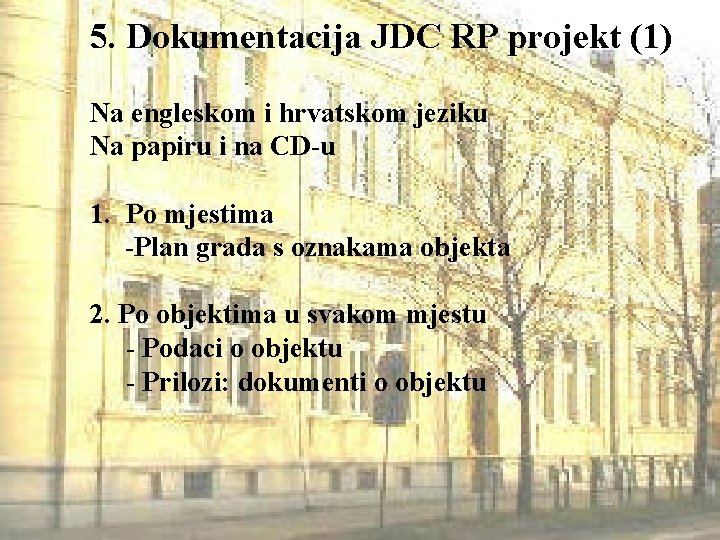 5. Dokumentacija JDC RP projekt (1) Na engleskom i hrvatskom jeziku Na papiru i
