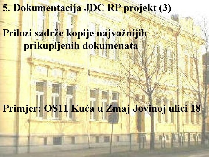 5. Dokumentacija JDC RP projekt (3) Prilozi sadrže kopije najvažnijih prikupljenih dokumenata Primjer: OS