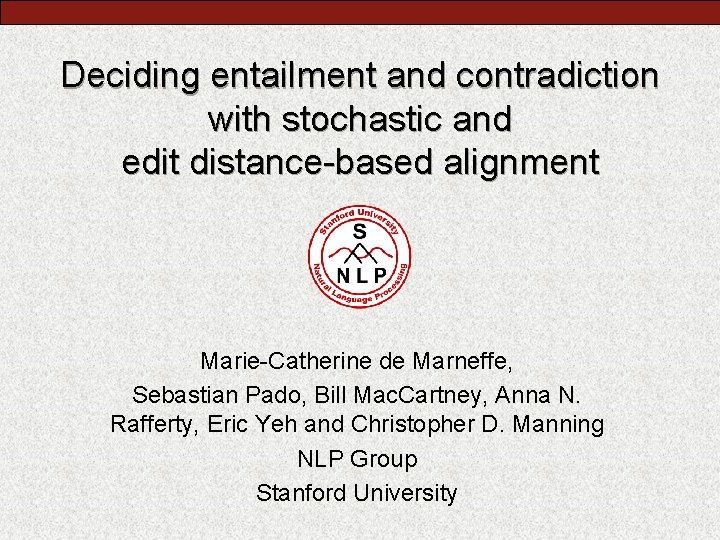 Deciding entailment and contradiction with stochastic and edit distance-based alignment Marie-Catherine de Marneffe, Sebastian