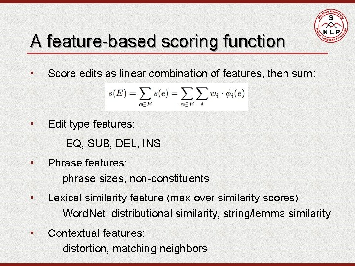 A feature-based scoring function • Score edits as linear combination of features, then sum: