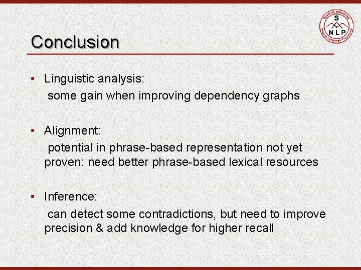 Conclusion • Linguistic analysis: some gain when improving dependency graphs • Alignment: potential in