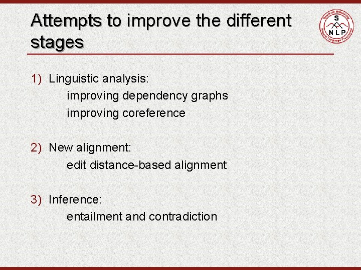 Attempts to improve the different stages 1) Linguistic analysis: improving dependency graphs improving coreference