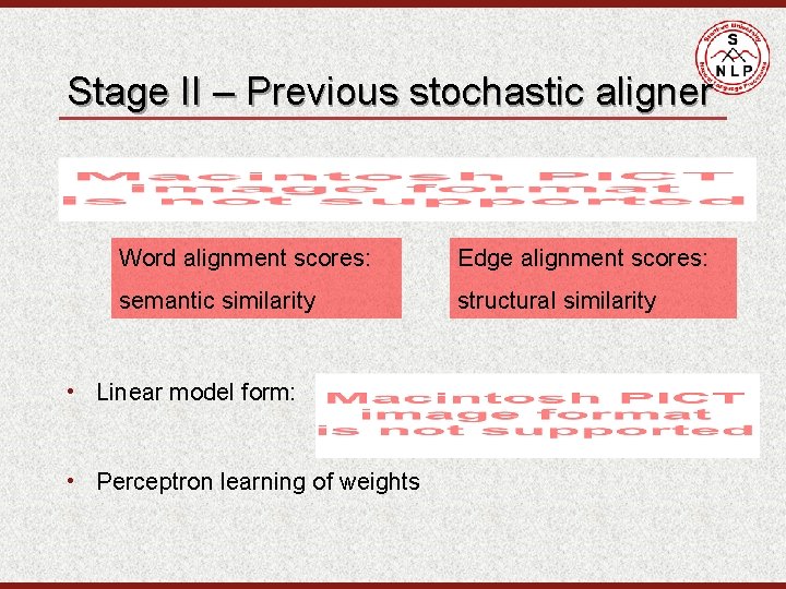 Stage II – Previous stochastic aligner Word alignment scores: Edge alignment scores: semantic similarity
