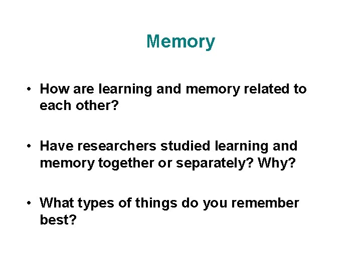 Memory • How are learning and memory related to each other? • Have researchers