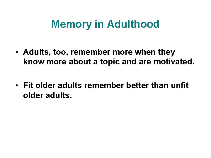 Memory in Adulthood • Adults, too, remember more when they know more about a