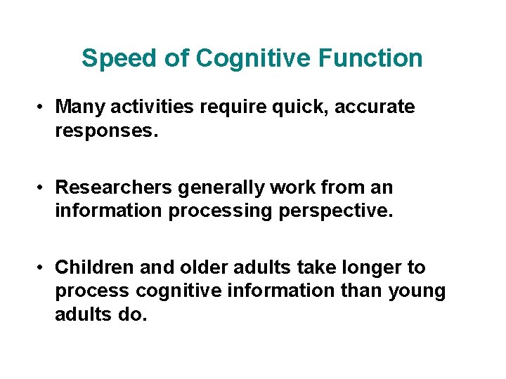 Speed of Cognitive Function • Many activities require quick, accurate responses. • Researchers generally