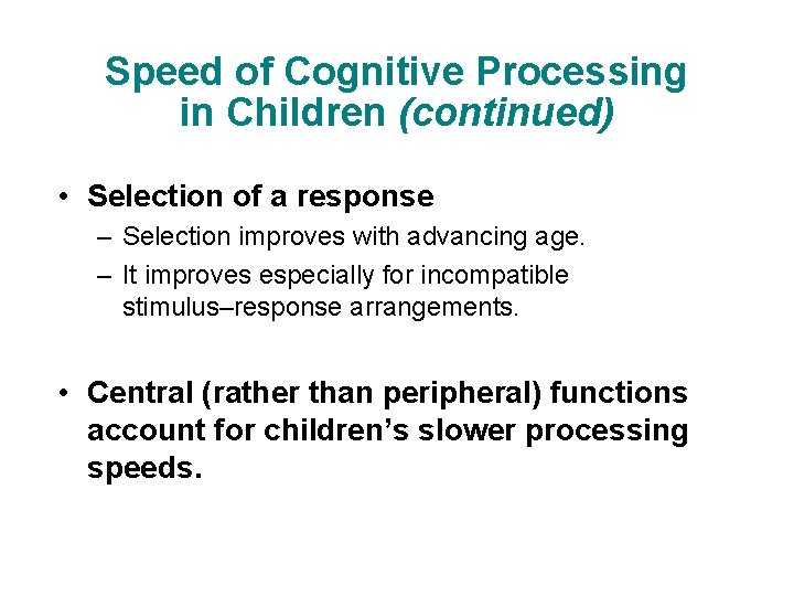 Speed of Cognitive Processing in Children (continued) • Selection of a response – Selection