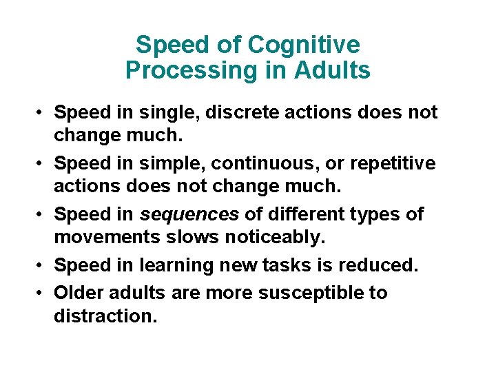 Speed of Cognitive Processing in Adults • Speed in single, discrete actions does not