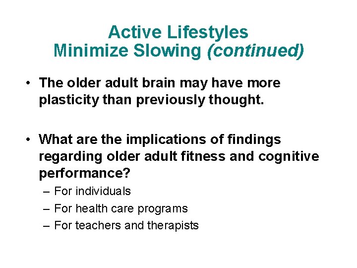 Active Lifestyles Minimize Slowing (continued) • The older adult brain may have more plasticity