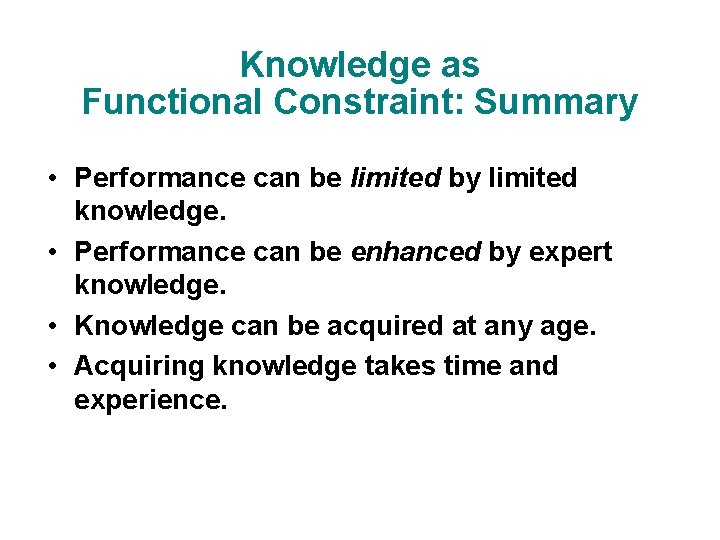 Knowledge as Functional Constraint: Summary • Performance can be limited by limited knowledge. •