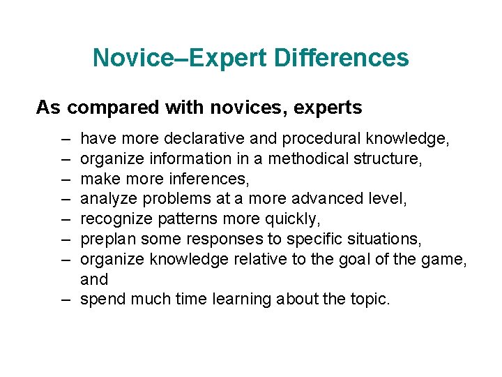 Novice–Expert Differences As compared with novices, experts – – – – have more declarative