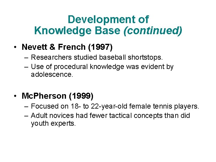 Development of Knowledge Base (continued) • Nevett & French (1997) – Researchers studied baseball