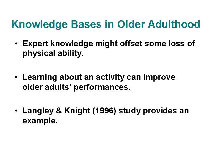 Knowledge Bases in Older Adulthood • Expert knowledge might offset some loss of physical
