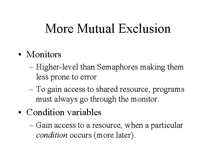 More Mutual Exclusion • Monitors – Higher-level than Semaphores making them less prone to