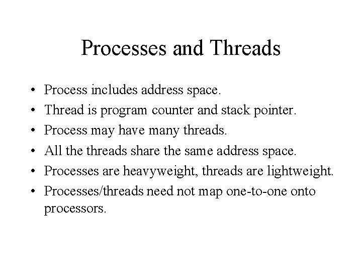 Processes and Threads • • • Process includes address space. Thread is program counter
