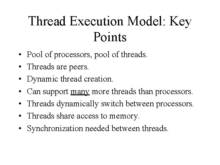 Thread Execution Model: Key Points • • Pool of processors, pool of threads. Threads