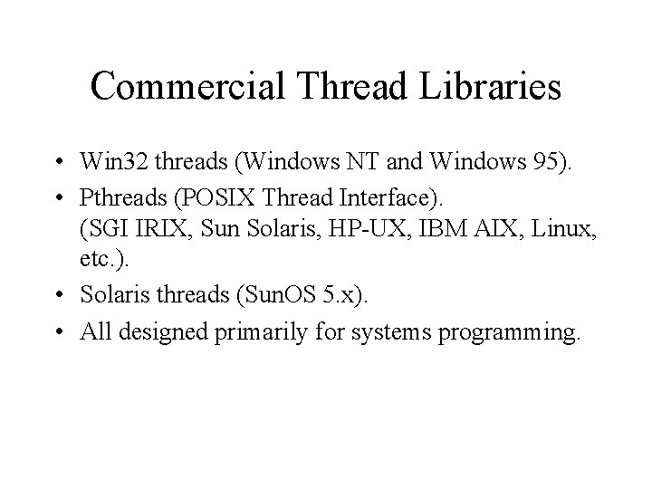 Commercial Thread Libraries • Win 32 threads (Windows NT and Windows 95). • Pthreads