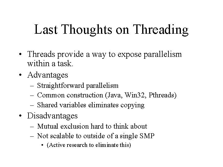Last Thoughts on Threading • Threads provide a way to expose parallelism within a