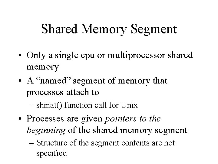 Shared Memory Segment • Only a single cpu or multiprocessor shared memory • A